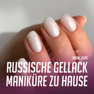 ONLINE KURS "RUSSISCHE GELLACK MANIKÜRE ZU HAUSE - FÜR ANFÄNGER UND FORTGESCHRITTENE"